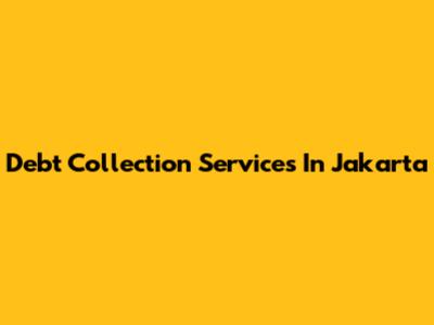 Debt Collection Services In Jakarta