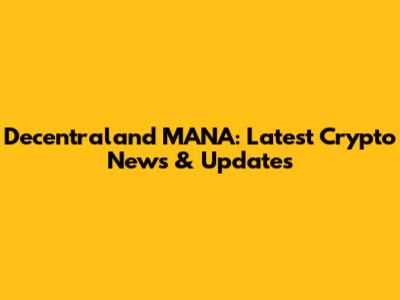 Decentraland MANA: Latest Crypto News & Updates
