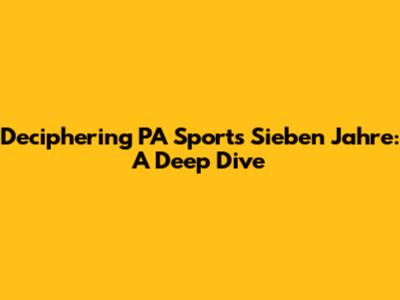 Deciphering PA Sports' 'Sieben Jahre': A Deep Dive