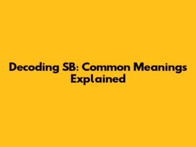 Decoding "SB": Common Meanings Explained