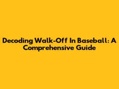 Decoding "Walk-Off" In Baseball: A Comprehensive Guide