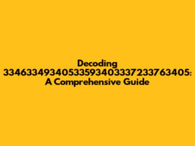 Decoding 33463349340533593403337233763405: A Comprehensive Guide