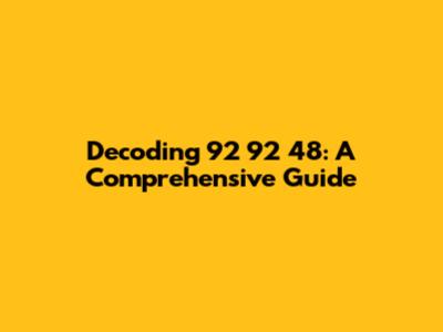 Decoding 92 92 48: A Comprehensive Guide