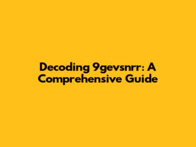 Decoding 9gevsnrr: A Comprehensive Guide