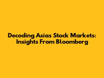 Decoding Asia's Stock Markets: Insights From Bloomberg