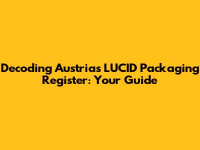 Decoding Austria's LUCID Packaging Register: Your Guide