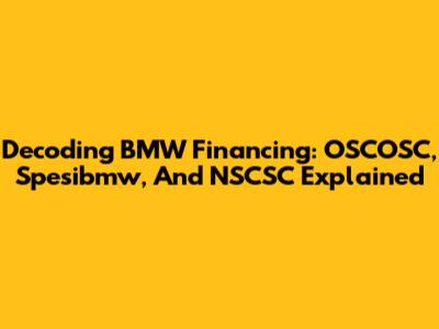 Decoding BMW Financing: OSCOSC, Spesibmw, And NSCSC Explained