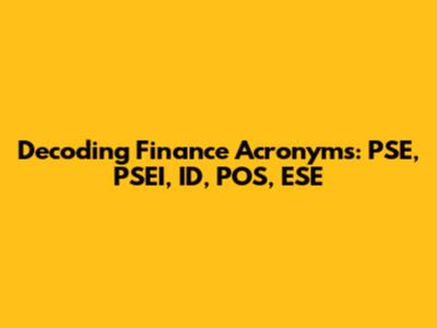 Decoding Finance Acronyms: PSE, PSEI, ID, POS, ESE
