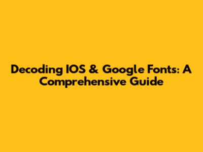 Decoding IOS & Google Fonts: A Comprehensive Guide