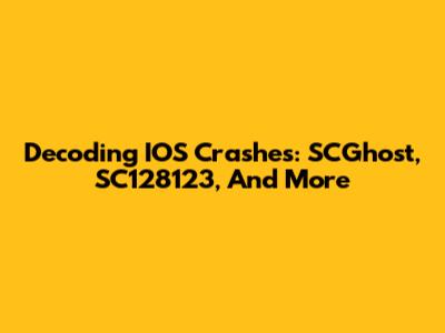 Decoding IOS Crashes: SCGhost, SC128123, And More