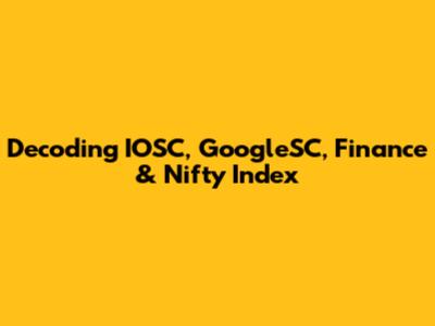Decoding IOSC, GoogleSC, Finance & Nifty Index
