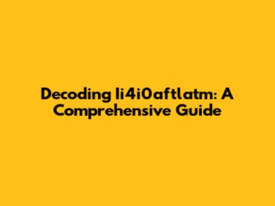 Decoding Ii4i0aftlatm: A Comprehensive Guide