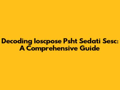 Decoding Ioscpose Psht Sedati Sesc: A Comprehensive Guide