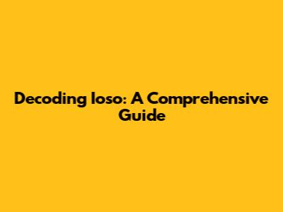 Decoding Ioso: A Comprehensive Guide