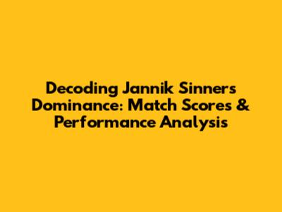 Decoding Jannik Sinner's Dominance: Match Scores & Performance Analysis