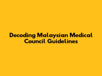 Decoding Malaysian Medical Council Guidelines