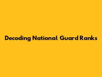 Decoding National Guard Ranks
