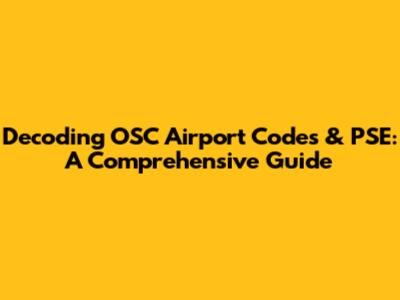 Decoding OSC Airport Codes & PSE: A Comprehensive Guide