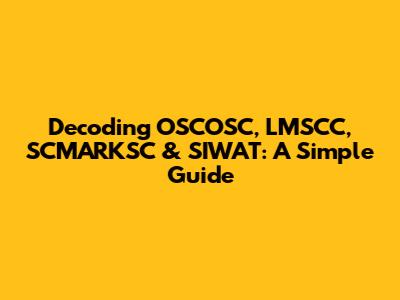 Decoding OSCOSC, LMSCC, SCMARKSC & SIWAT: A Simple Guide