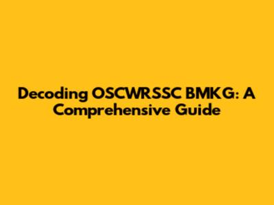 Decoding OSCWRSSC BMKG: A Comprehensive Guide