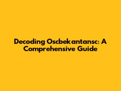Decoding Oscbekantansc: A Comprehensive Guide