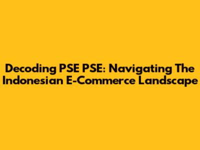 Decoding PSE PSE: Navigating The Indonesian E-Commerce Landscape