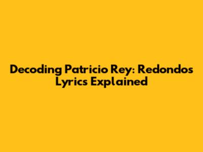 Decoding Patricio Rey: Redondos Lyrics Explained