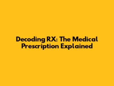 Decoding RX: The Medical Prescription Explained