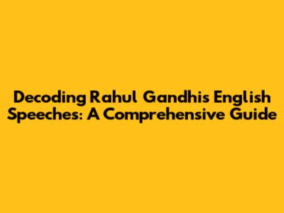 Decoding Rahul Gandhi's English Speeches: A Comprehensive Guide