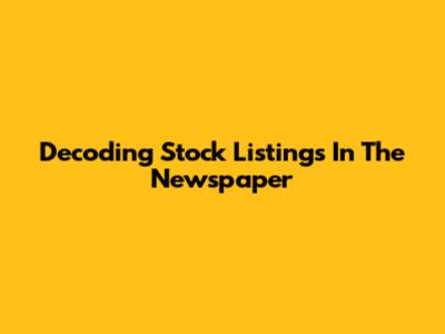 Decoding Stock Listings In The Newspaper