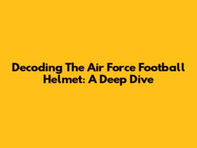 Decoding The Air Force Football Helmet: A Deep Dive