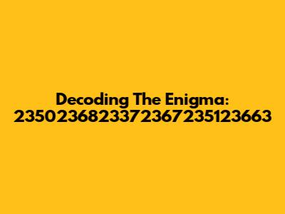 Decoding The Enigma: 2350236823372367235123663