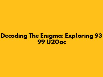 Decoding The Enigma: Exploring 93 99 U20ac