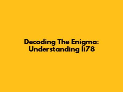 Decoding The Enigma: Understanding Ii78