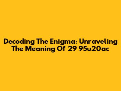 Decoding The Enigma: Unraveling The Meaning Of 29 95u20ac