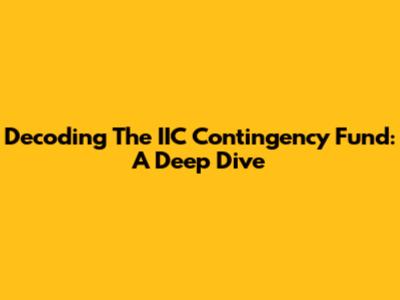 Decoding The IIC Contingency Fund: A Deep Dive