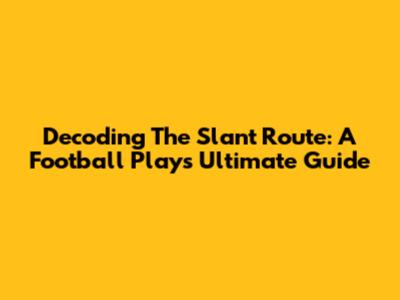 Decoding The Slant Route: A Football Play's Ultimate Guide