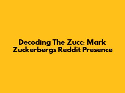 Decoding The Zucc: Mark Zuckerberg's Reddit Presence