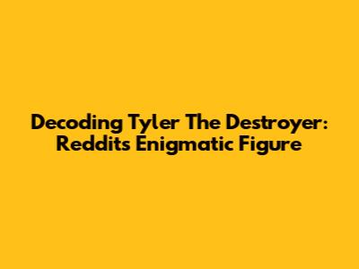 Decoding Tyler The Destroyer: Reddit's Enigmatic Figure