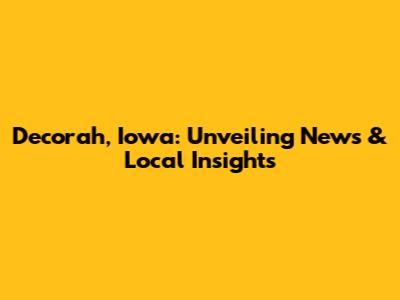 Decorah, Iowa: Unveiling News & Local Insights