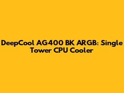 DeepCool AG400 BK ARGB: Single Tower CPU Cooler
