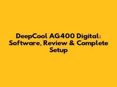 DeepCool AG400 Digital: Software, Review & Complete Setup