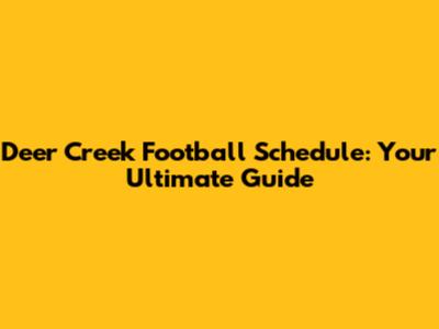 Deer Creek Football Schedule: Your Ultimate Guide