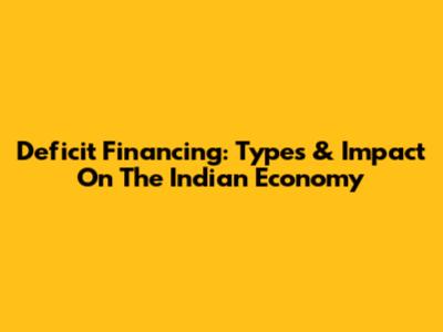 Deficit Financing: Types & Impact On The Indian Economy