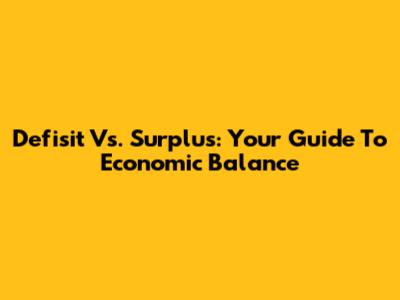 Defisit Vs. Surplus: Your Guide To Economic Balance