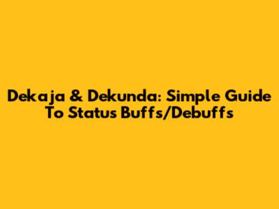 Dekaja & Dekunda: Simple Guide To Status Buffs/Debuffs