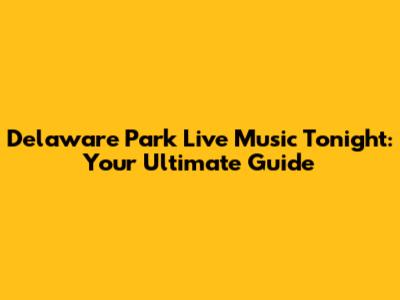 Delaware Park Live Music Tonight: Your Ultimate Guide