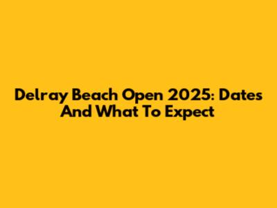 Delray Beach Open 2025: Dates And What To Expect