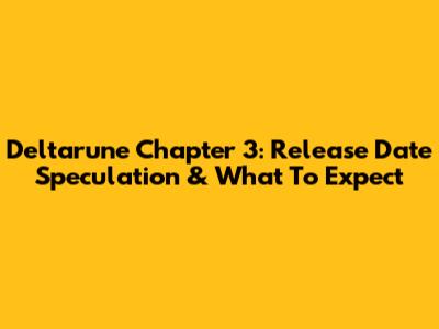 Deltarune Chapter 3: Release Date Speculation & What To Expect