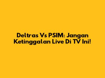 Deltras Vs PSIM: Jangan Ketinggalan Live Di TV Ini!
